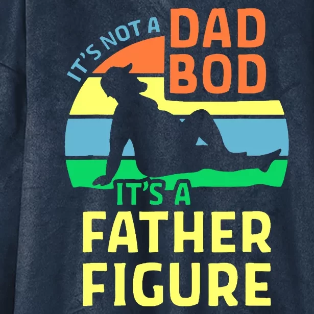 It's Not A Dad Bod It's A Father Figure Funny Hooded Wearable Blanket