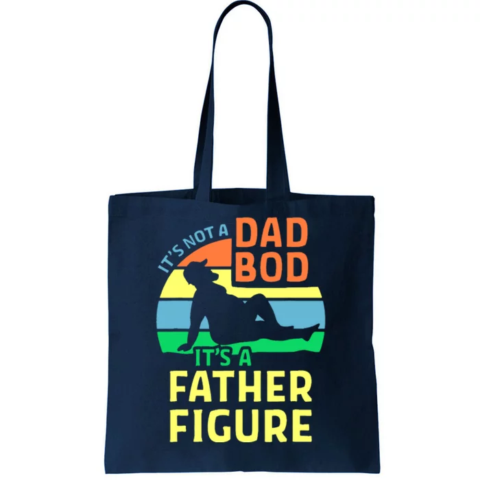 It's Not A Dad Bod It's A Father Figure Funny Tote Bag