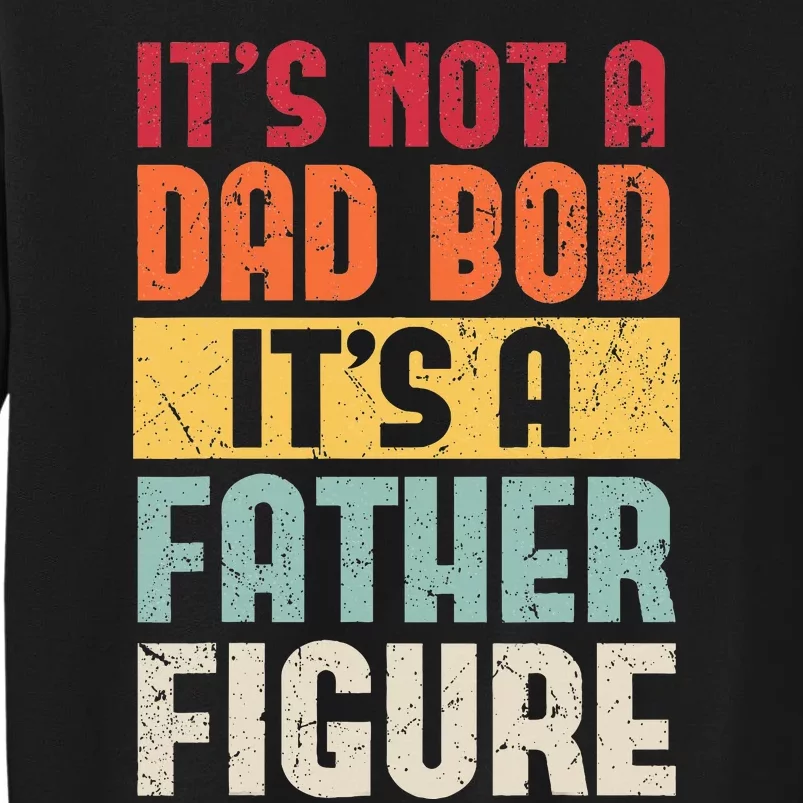 ItS Not A Dad Bod ItS A Father Figure Fathers Day Sweatshirt