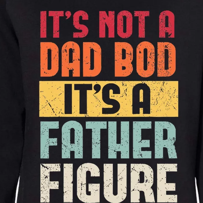 ItS Not A Dad Bod ItS A Father Figure Fathers Day Womens California Wash Sweatshirt