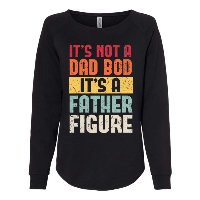 ItS Not A Dad Bod ItS A Father Figure Fathers Day Womens California Wash Sweatshirt