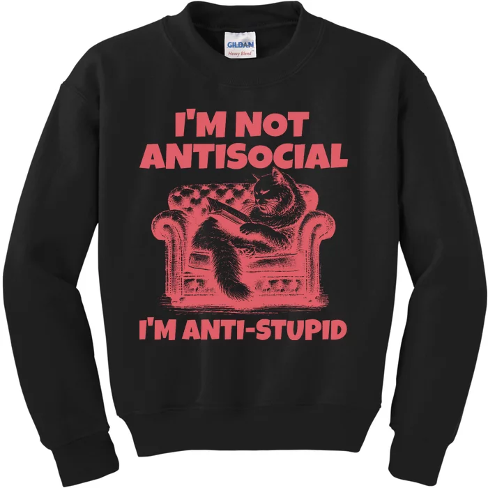 Im Not Anti Social Im Anti Stupid Kids Sweatshirt