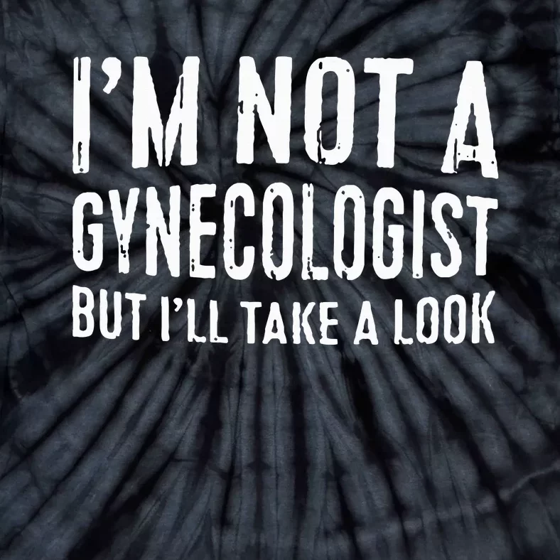 IM Not A Gynecologist But ILl Take A Look Tie-Dye T-Shirt