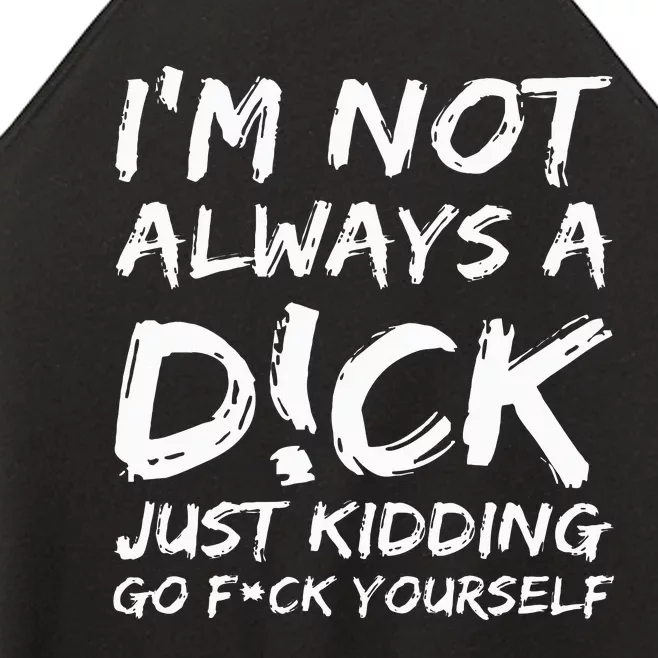 IM Not Always A D!Ck Just Kidding Go F!Ck Yourself Women’s Perfect Tri Rocker Tank