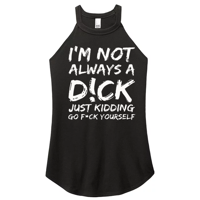 IM Not Always A D!Ck Just Kidding Go F!Ck Yourself Women’s Perfect Tri Rocker Tank