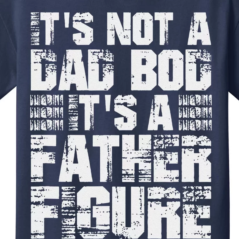 Its Not A Dad Bod Its A Father Figure Fathers Day Funny Kids T-Shirt