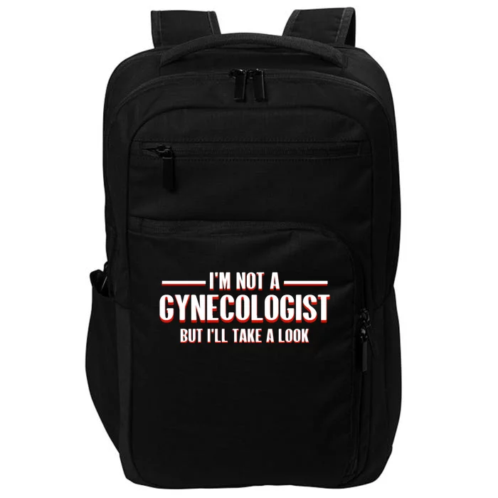 Im Not A Gynecologist But Ill Take A Look Impact Tech Backpack