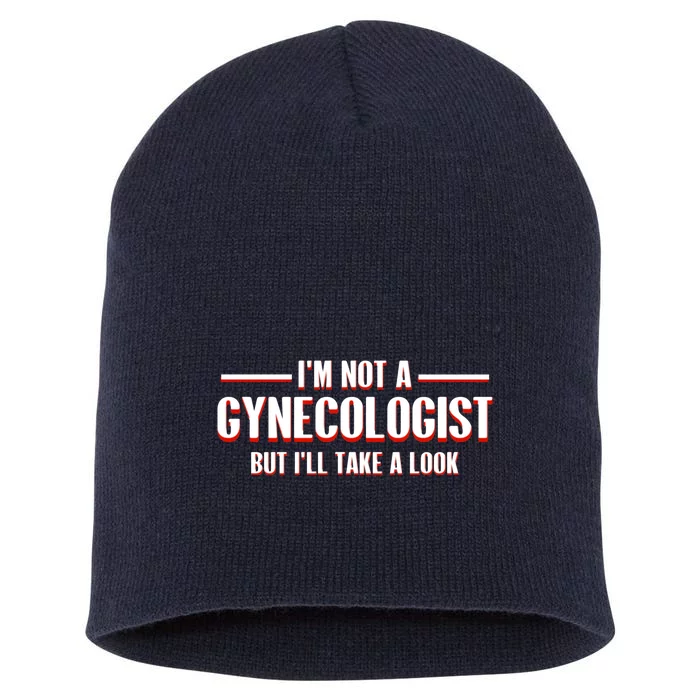 Im Not A Gynecologist But Ill Take A Look Short Acrylic Beanie