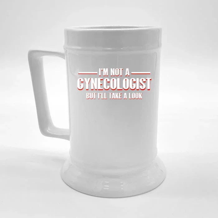 Im Not A Gynecologist But Ill Take A Look Front & Back Beer Stein