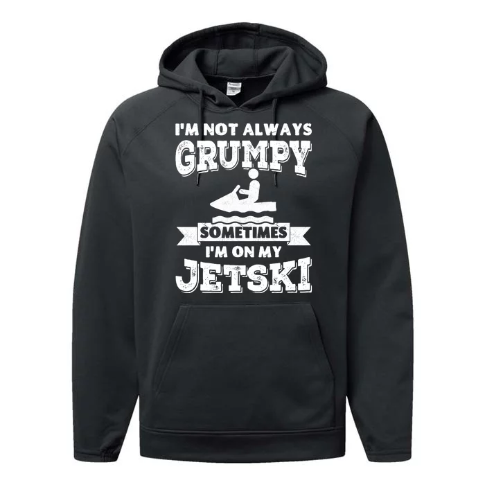 IM Not Always Grumpy Sometimes IM On My Jetski Performance Fleece Hoodie