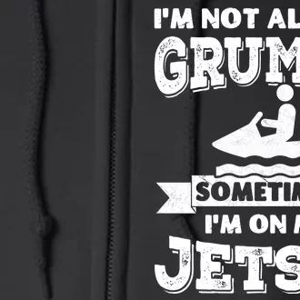 IM Not Always Grumpy Sometimes IM On My Jetski Full Zip Hoodie