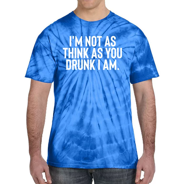 Im Not As Think As You Drunk I Am Gift Tie-Dye T-Shirt