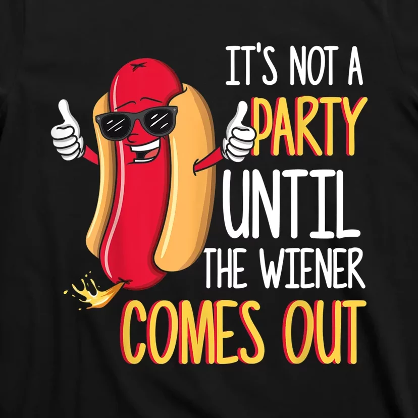 It's Not A Party Until The Wiener Comes Out Funny Hot Dog TShirt T-Shirt