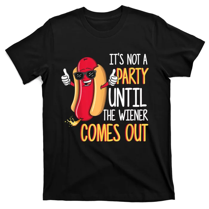 It's Not A Party Until The Wiener Comes Out Funny Hot Dog TShirt T-Shirt