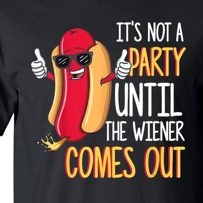 It's Not A Party Until The Wiener Comes Out Funny Hot Dog TShirt Tall T-Shirt