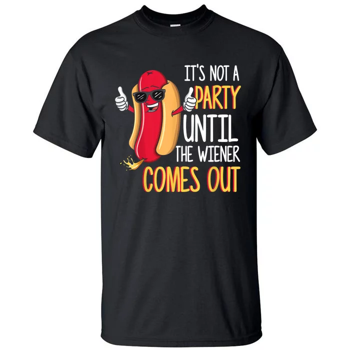 It's Not A Party Until The Wiener Comes Out Funny Hot Dog TShirt Tall T-Shirt