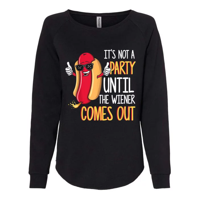 It's Not A Party Until The Wiener Comes Out Funny Hot Dog TShirt Womens California Wash Sweatshirt