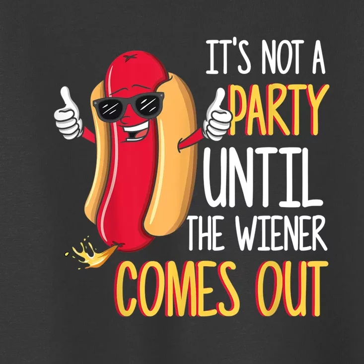 It's Not A Party Until The Wiener Comes Out Funny Hot Dog TShirt Toddler T-Shirt