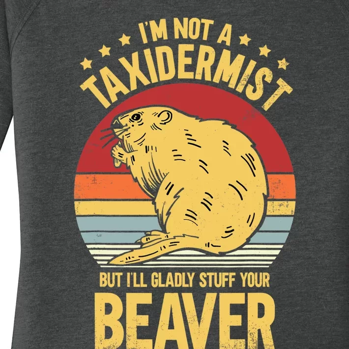 I'm Not A Taxidermist But I'll Gladly Stuff Your Beaver Women's Perfect Tri Tunic Long Sleeve Shirt