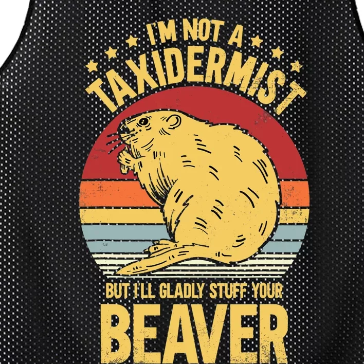 I'm Not A Taxidermist But I'll Gladly Stuff Your Beaver Mesh Reversible Basketball Jersey Tank