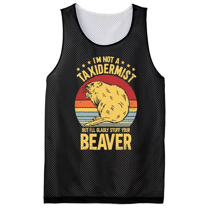 I'm Not A Taxidermist But I'll Gladly Stuff Your Beaver Mesh Reversible Basketball Jersey Tank