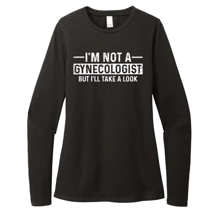 I'm Not A Gynecologist But I'll Take A Look Womens CVC Long Sleeve Shirt