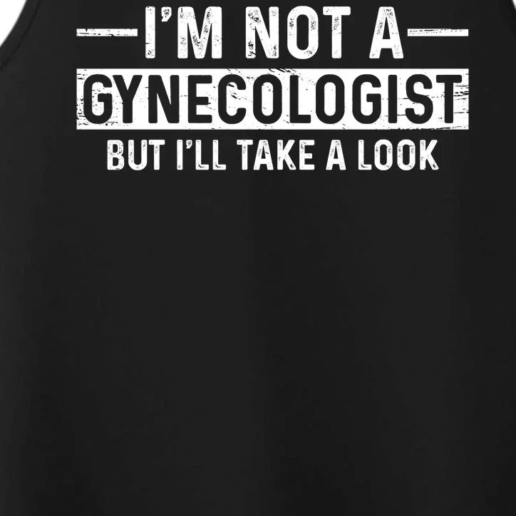 I'm Not A Gynecologist But I'll Take A Look Performance Tank