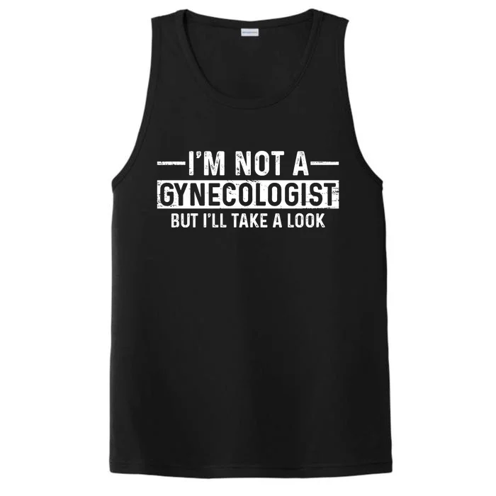 I'm Not A Gynecologist But I'll Take A Look Performance Tank