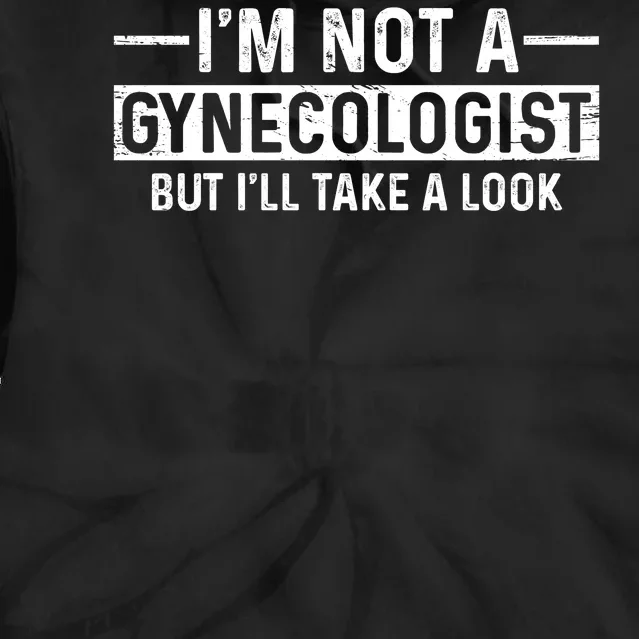 I'm Not A Gynecologist But I'll Take A Look Tie Dye Hoodie