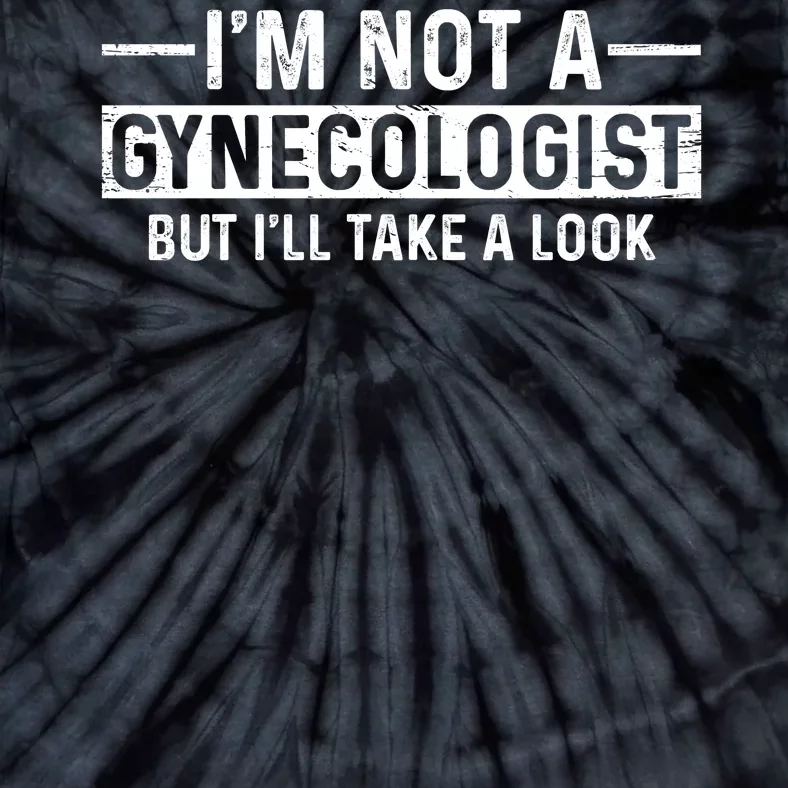 I'm Not A Gynecologist But I'll Take A Look Tie-Dye T-Shirt