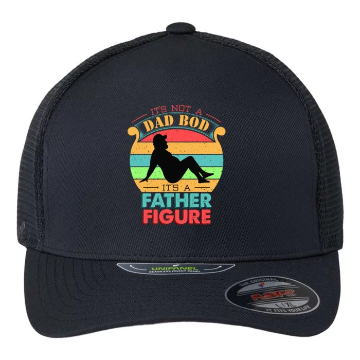 Its Not A Dad Bod Its A Father Figure Funny Fathers Day Flexfit Unipanel Trucker Cap