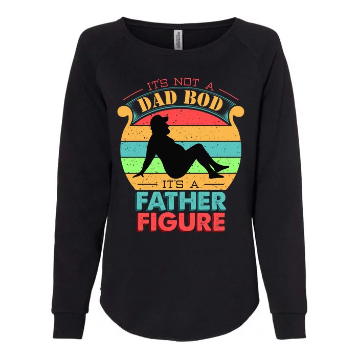 Its Not A Dad Bod Its A Father Figure Funny Fathers Day Womens California Wash Sweatshirt