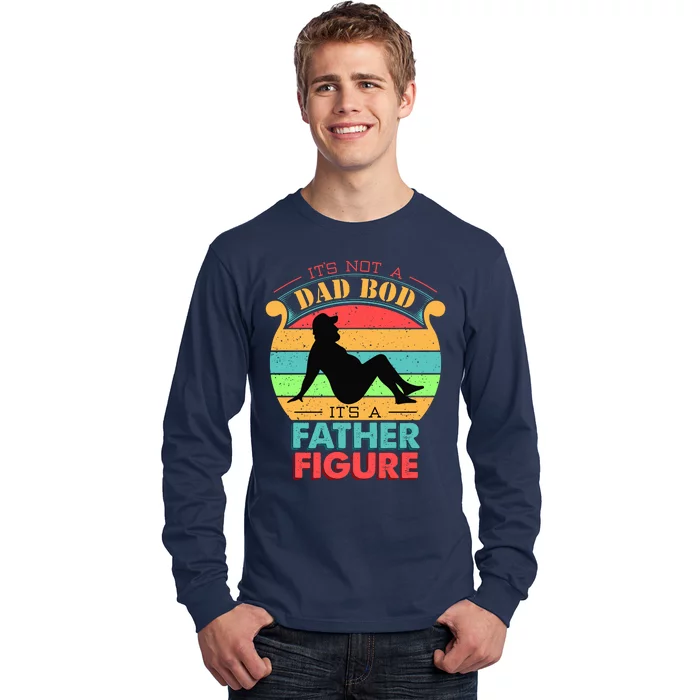 Its Not A Dad Bod Its A Father Figure Funny Fathers Day Long Sleeve Shirt