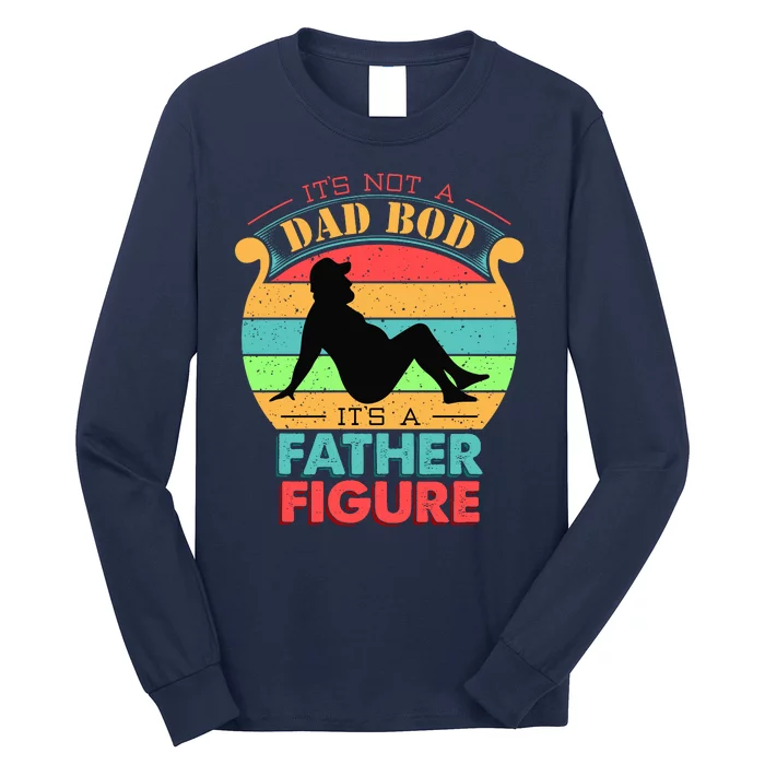 Its Not A Dad Bod Its A Father Figure Funny Fathers Day Long Sleeve Shirt