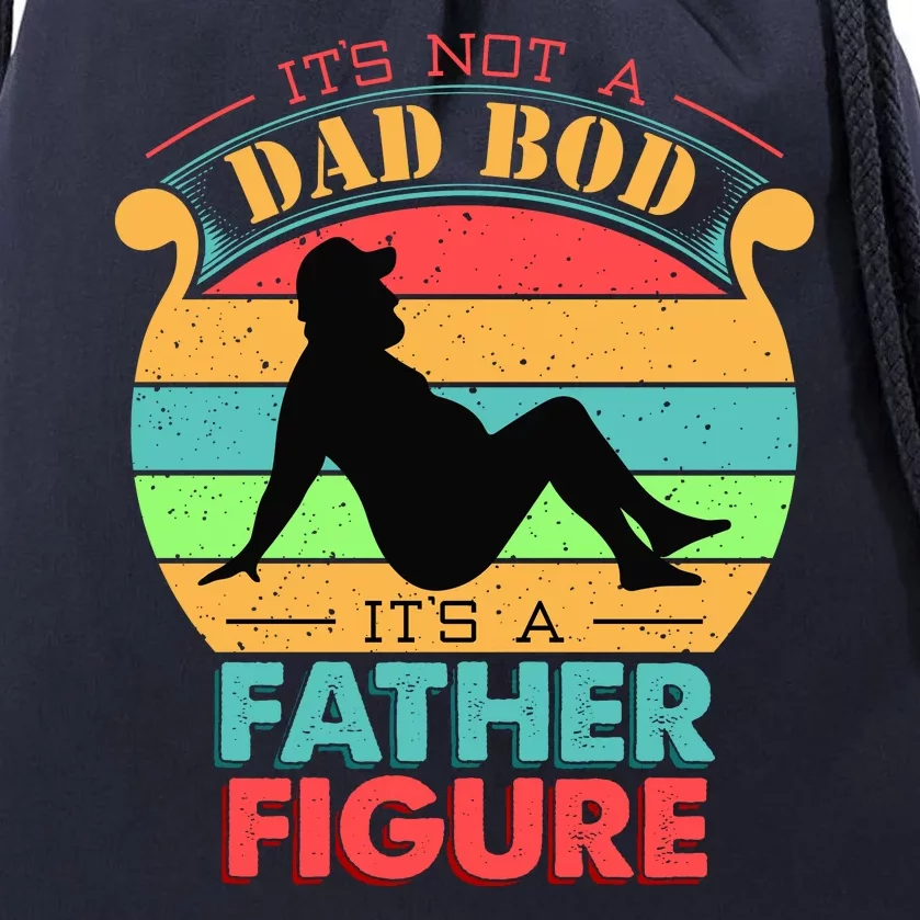 Its Not A Dad Bod Its A Father Figure Funny Fathers Day Drawstring Bag