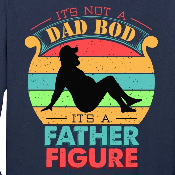 Its Not A Dad Bod Its A Father Figure Funny Fathers Day Tall Long Sleeve T-Shirt