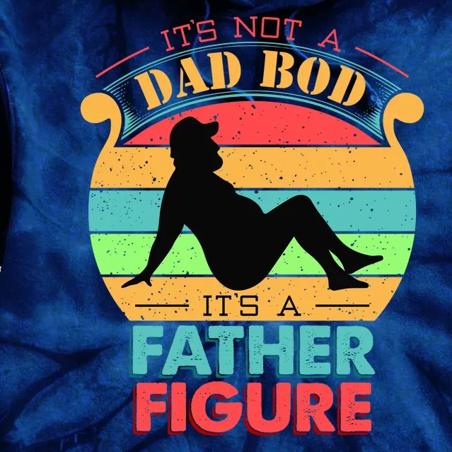 Its Not A Dad Bod Its A Father Figure Funny Fathers Day Tie Dye Hoodie