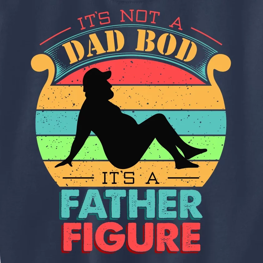 Its Not A Dad Bod Its A Father Figure Funny Fathers Day Kids Sweatshirt