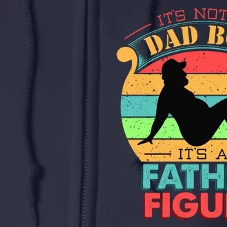 Its Not A Dad Bod Its A Father Figure Funny Fathers Day Full Zip Hoodie