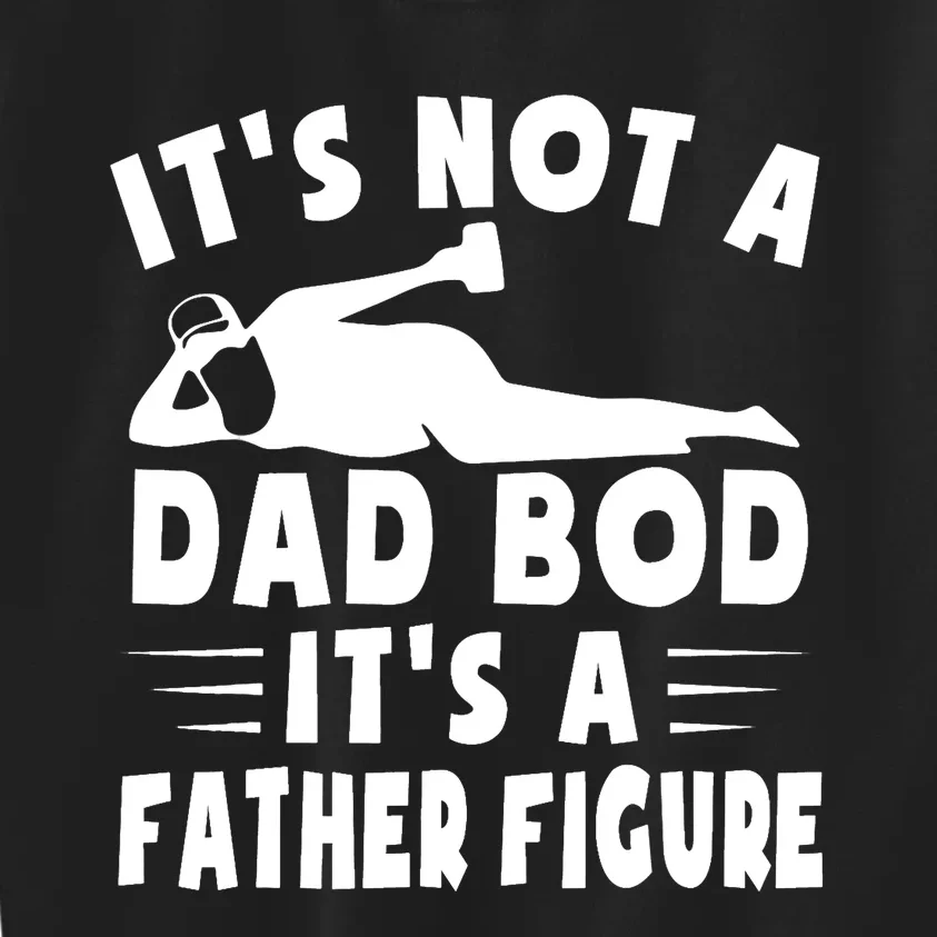 It's Not A Dad Bod It's A Father Figure Father's Day Funny Kids Sweatshirt