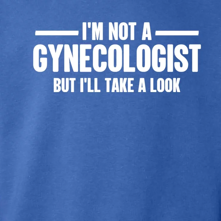 Im Not A Gynecologist But Ill Take A Look Toddler Hoodie