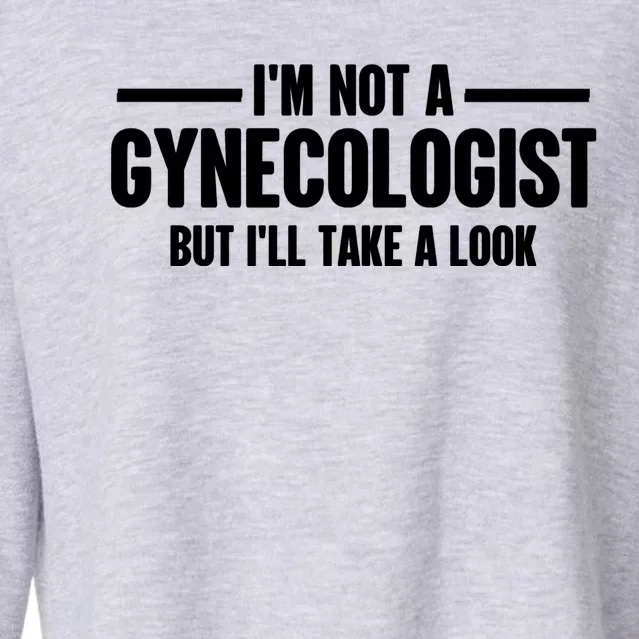 Im Not A Gynecologist But Ill Take A Look Cropped Pullover Crew