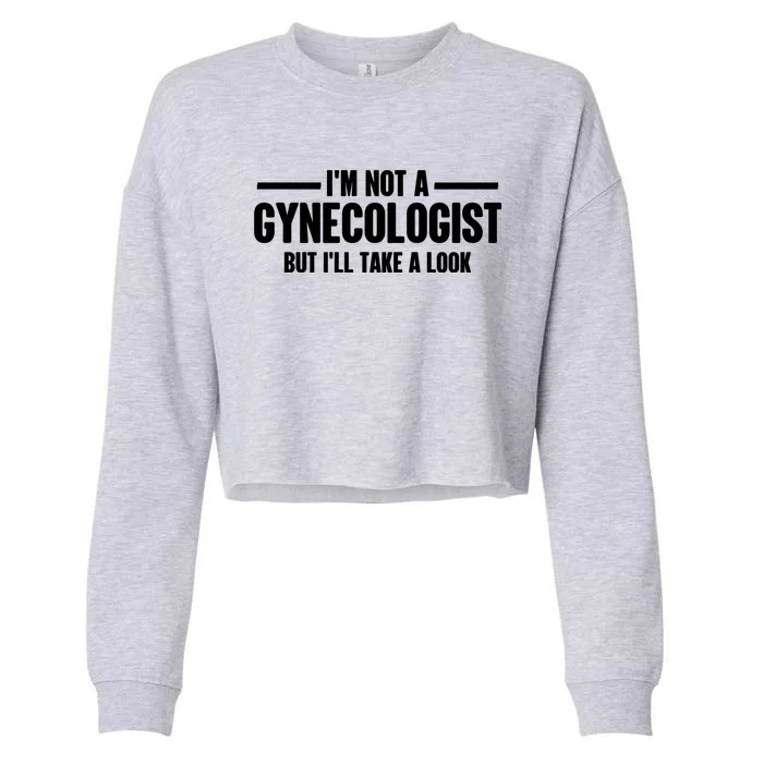 Im Not A Gynecologist But Ill Take A Look Cropped Pullover Crew