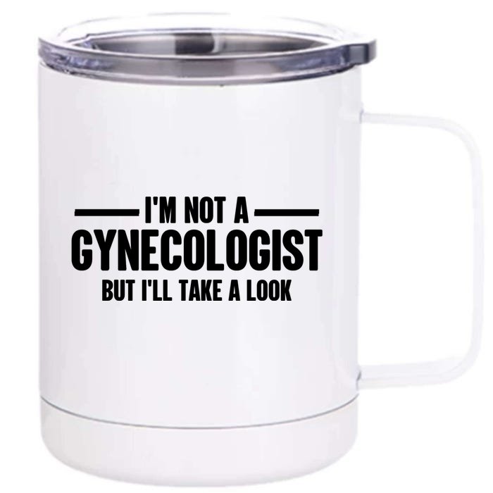 Im Not A Gynecologist But Ill Take A Look Front & Back 12oz Stainless Steel Tumbler Cup