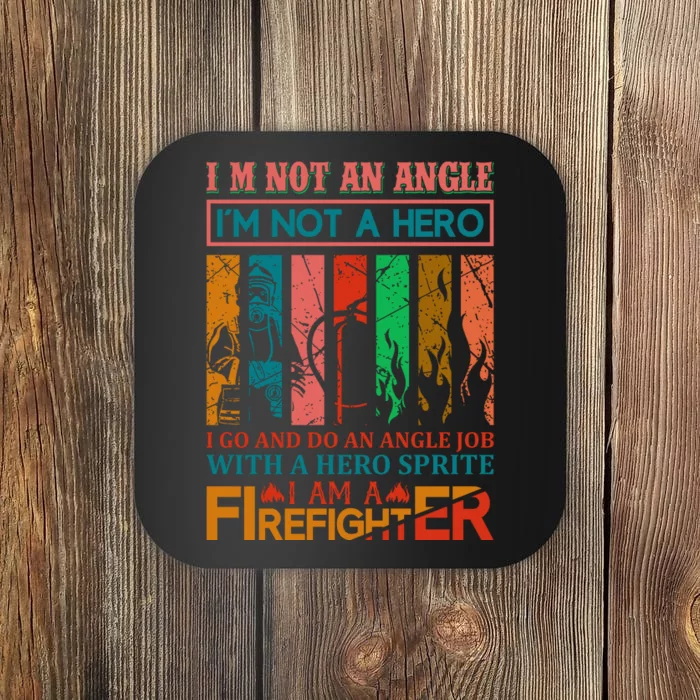 I'm Not An Angel I'm Not A Hero I Am A Firefighter Coaster