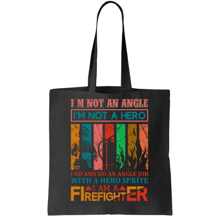 I'm Not An Angel I'm Not A Hero I Am A Firefighter Tote Bag