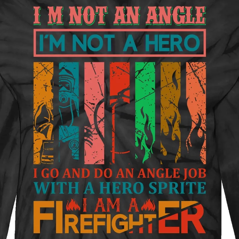 I'm Not An Angel I'm Not A Hero I Am A Firefighter Tie-Dye Long Sleeve Shirt