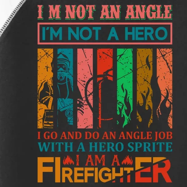 I'm Not An Angel I'm Not A Hero I Am A Firefighter Toddler Fine Jersey T-Shirt