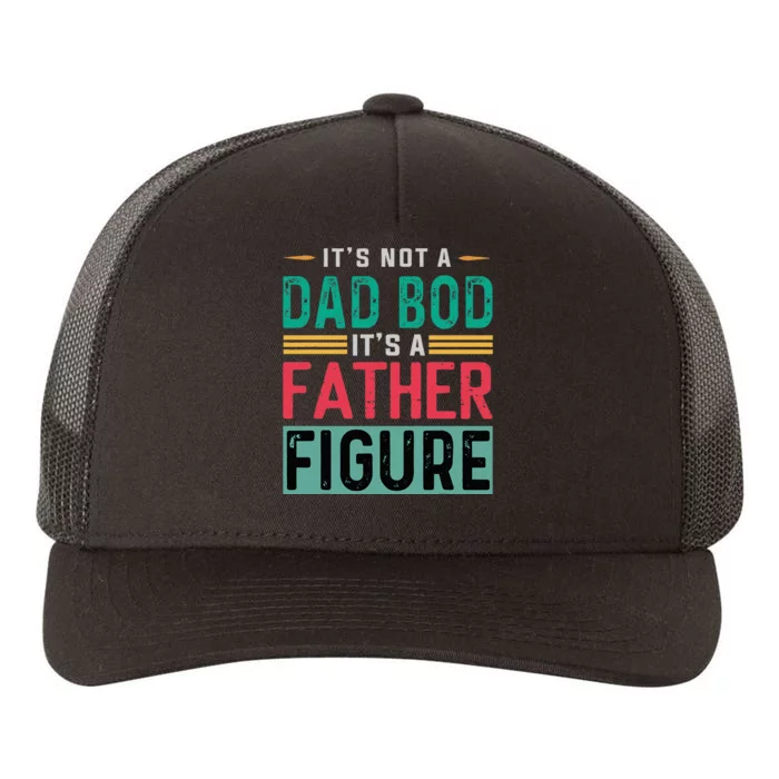 Its Not A Dad Bod Its A Father Figure Funny Dad Yupoong Adult 5-Panel Trucker Hat