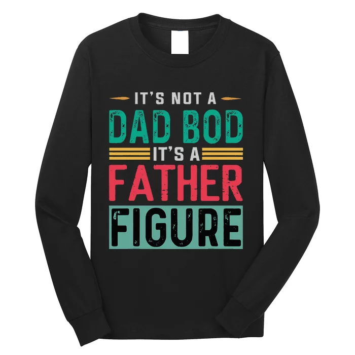 Its Not A Dad Bod Its A Father Figure Funny Dad Long Sleeve Shirt